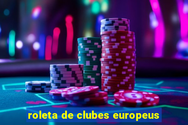 roleta de clubes europeus